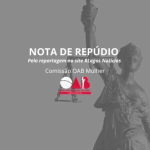 Leia mais sobre o artigo NOTA DE REPÚDIO – OAB MULHER