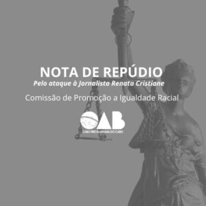 Leia mais sobre o artigo NOTA DE REPÚDIO – COMISSÃO DA PROMOÇÃO DE IGUALDADE RACIAL