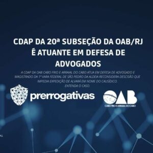 Leia mais sobre o artigo A CDAP DA 20ª SUBSEÇÃO DA OAB/RJ ATUA EM DEFESA DE ADVOGADO