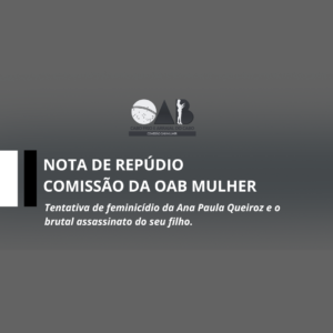 Leia mais sobre o artigo NOTA DE REPÚDIO – COMISSÃO DA OAB MULHER