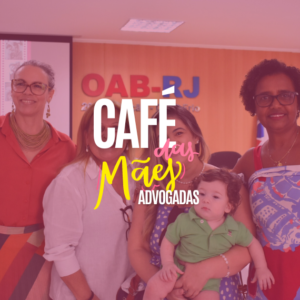 Leia mais sobre o artigo CAFÉ DAS MÃES ADVOGADAS